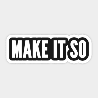 Make It So - Novelty Slogan Sticker